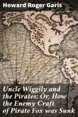 книга Uncle Wiggily and the Pirates; Or, How the Enemy Craft of Pirate Fox was Sunk