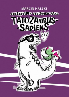 Книга Szczęśliwy człowiek jako Tatozaurus-sapiens на ReadRate.com книга Szczęśliwy człowiek jako Tatozaurus-sapiens