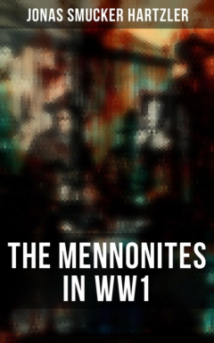 Книга The Mennonites in WW1 на ReadRate.com книга The Mennonites in WW1