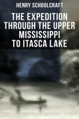 книга The Expedition through the Upper Mississippi to Itasca Lake