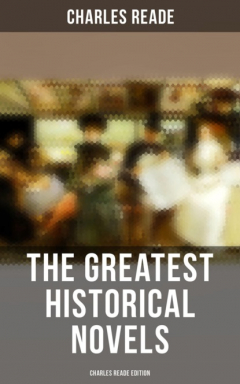 Книга The Greatest Historical Novels - Charles Reade Edition на ReadRate.com книга The Greatest Historical Novels - Charles Reade Edition