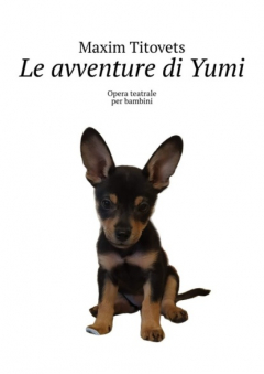 Книга Le avventure di Yumi. Opera teatrale per bambini на ReadRate.com книга Le avventure di Yumi. Opera teatrale per bambini