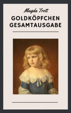 Книга Magda Trott: Goldk?pfchen Gesamtausgabe на ReadRate.com книга Magda Trott: Goldk?pfchen Gesamtausgabe