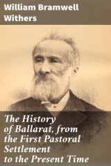 книга The History of Ballarat, from the First Pastoral Settlement to the Present Time