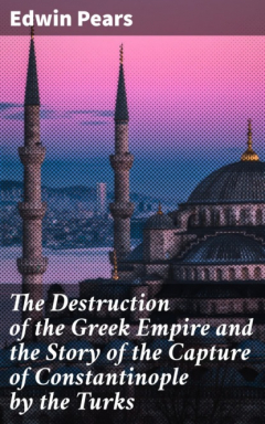 Книга The Destruction of the Greek Empire and the Story of the Capture of Constantinople by the Turks на ReadRate.com книга The Destruction of the Greek Empire and the Story of the Capture of Constantinople by the Turks