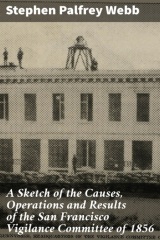 книга A Sketch of the Causes, Operations and Results of the San Francisco Vigilance Committee of 1856