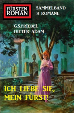 Книга Ich liebe Sie, mein F?rst! F?rstenroman Sammelband 3 Romane на ReadRate.com книга Ich liebe Sie, mein F?rst! F?rstenroman Sammelband 3 Romane