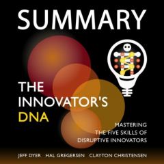 Книга Summary: The Innovator’s DNA. Mastering the Five Skills of Disruptive Innovators. Jeff Dyer, Hal Gregersen, Clayton Christensen на ReadRate.com книга Summary: The Innovator’s DNA. Mastering the Five Skills of Disruptive Innovators. Jeff Dyer, Hal Gregersen, Clayton Christensen