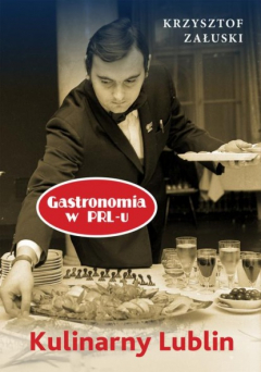 Книга Kulinarny Lublin. Gastronomia w PRL-u на ReadRate.com книга Kulinarny Lublin. Gastronomia w PRL-u