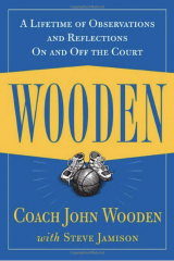 Wooden: A Lifetime of Observations and Reflections On and Off the Court