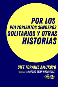 Книга Por Los Polvorientos Senderos Solitarios Y Otras Historias на ReadRate.com книга Por Los Polvorientos Senderos Solitarios Y Otras Historias