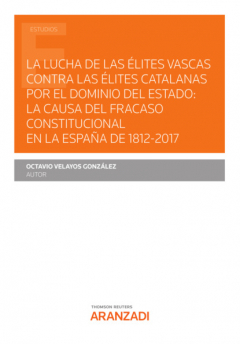 Книга La lucha de las ?lites vascas contra las ?lites catalanas por el dominio del Estado: la causa del fracaso constitucional en la Espa?a de 1812-2017 на ReadRate.com книга La lucha de las ?lites vascas contra las ?lites catalanas por el dominio del Estado: la causa del fracaso constitucional en la Espa?a de 1812-2017