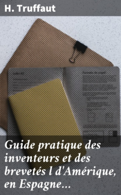 Книга Guide pratique des inventeurs et des brevet?s l d'Am?rique, en Espagne… на ReadRate.com книга Guide pratique des inventeurs et des brevet?s l d'Am?rique, en Espagne…