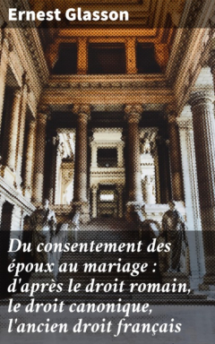 Книга Du consentement des ?poux au mariage : d'apr?s le droit romain, le droit canonique, l'ancien droit fran?ais на ReadRate.com книга Du consentement des ?poux au mariage : d'apr?s le droit romain, le droit canonique, l'ancien droit fran?ais