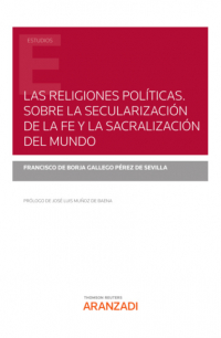 Las Religiones Pol?ticas. Sobre La Secularizaci?n De La Fe Y La ...