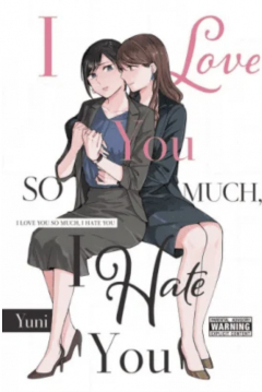 книга Я так сильно люблю тебя, я тебя так ненавижу / I Love You So Much, I Hate You