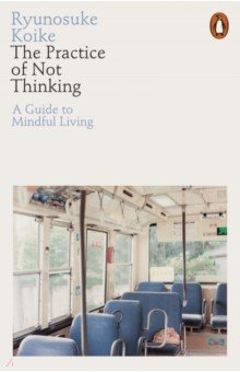 Книга The Practice of Not Thinking. A Guide to Mindful Living на ReadRate.com книга The Practice of Not Thinking. A Guide to Mindful Living