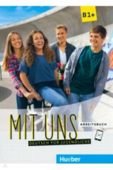 книга Mit uns B1+. Arbeitsbuch. Deutsch für Jugendliche. Deutsch als Fremdsprache