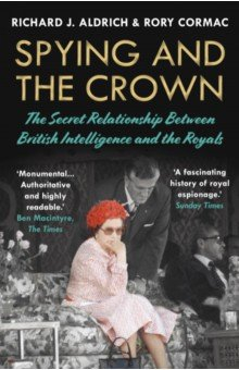 Книга Spying and the Crown. The Secret Relationship Between British Intelligence and the Royals на ReadRate.com книга Spying and the Crown. The Secret Relationship Between British Intelligence and the Royals