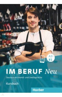 Книга Im Beruf Neu A2+-B1. Kursbuch. Deutsch als Fremd- und Zweitsprache на ReadRate.com книга Im Beruf Neu A2+-B1. Kursbuch. Deutsch als Fremd- und Zweitsprache