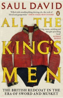 Книга All The King's Men. The British Redcoat in the Era of Sword and Musket на ReadRate.com книга All The King's Men. The British Redcoat in the Era of Sword and Musket