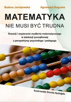 Книга Matematyka nie musi być trudna. Rozw?j i wspieranie myślenia matematycznego w edukacji początkowej z perspektywy psychologa i pedagoga на ReadRate.com книга Matematyka nie musi być trudna. Rozw?j i wspieranie myślenia matematycznego w edukacji początkowej z perspektywy psychologa i pedagoga