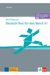 книга Mit Erfolg zum Deutsch-Test für den Beruf B1. Testbuch + online