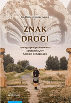 Книга Znak drogi. Teologia pielgrzymowania z perspektywy Camino de Santiago на ReadRate.com книга Znak drogi. Teologia pielgrzymowania z perspektywy Camino de Santiago