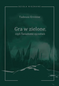 Книга Tadeusz Ervinne (Stefan Essmanowski, Emil Zegadłowicz), Gra w zielone czyli Świadome ojcostwo. Heca w trzech aktach z prologiem i epilogiem на ReadRate.com книга Tadeusz Ervinne (Stefan Essmanowski, Emil Zegadłowicz), Gra w zielone czyli Świadome ojcostwo. Heca w trzech aktach z prologiem i epilogiem