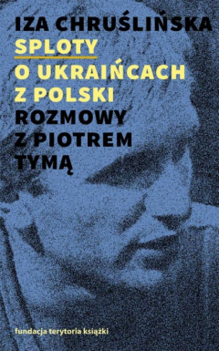 Книга Sploty – o Ukraińcach z Polski. Rozmowy z Piotrem Tymą на ReadRate.com книга Sploty – o Ukraińcach z Polski. Rozmowy z Piotrem Tymą