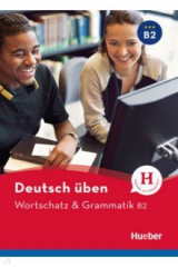 книга Deutsch üben. Wortschatz & Grammatik B2