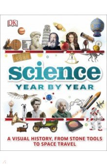 Книга Science Year by Year. A Visual History, from Stone Tools to Space Travel на ReadRate.com книга Science Year by Year. A Visual History, from Stone Tools to Space Travel