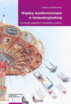 Книга Między konformizmem a innowacyjnością. Strategie adaptacji młodzieży w szkole на ReadRate.com книга Między konformizmem a innowacyjnością. Strategie adaptacji młodzieży w szkole