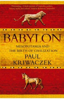 Книга Babylon. Mesopotamia and the Birth of Civilization на ReadRate.com книга Babylon. Mesopotamia and the Birth of Civilization