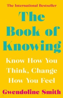 Книга The Book of Knowing. Know How You Think, Change How You Feel на ReadRate.com книга The Book of Knowing. Know How You Think, Change How You Feel