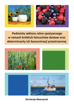 Книга Podmioty sektora rolno-spożywczego w ramach kr?tkich łańcuch?w dostaw oraz determinanty ich koncentracji przestrzennej на ReadRate.com книга Podmioty sektora rolno-spożywczego w ramach kr?tkich łańcuch?w dostaw oraz determinanty ich koncentracji przestrzennej