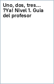 Книга Uno, dos, tres… ¡Ya! Nivel 1. Guía del profesor на ReadRate.com книга Uno, dos, tres… ¡Ya! Nivel 1. Guía del profesor