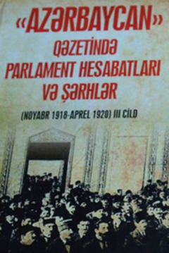 Книга “Azərbaycan” qəzetində parlament hesabatları və şərhlər (noyabr 1918 – aprel 1920). III cild на ReadRate.com книга “Azərbaycan” qəzetində parlament hesabatları və şərhlər (noyabr 1918 – aprel 1920). III cild