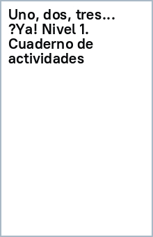 Книга Uno, dos, tres… ¡Ya! Nivel 1. Cuaderno de actividades на ReadRate.com книга Uno, dos, tres… ¡Ya! Nivel 1. Cuaderno de actividades