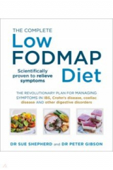 книга The Complete Low FODMAP Diet. The revolutionary plan for managing symptoms in IBS, Crohn's disease