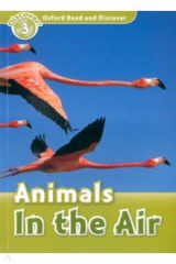 книга Oxford Read and Discover. Level 3. Animals in the Air