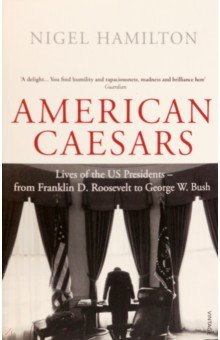 Книга American Caesars. Lives of the US Presidents, from Franklin D. Roosevelt to George W. Bush на ReadRate.com книга American Caesars. Lives of the US Presidents, from Franklin D. Roosevelt to George W. Bush