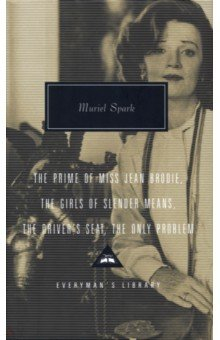 книга The Prime Of Miss Jean Brodie. The Girls of Slender Means. The Driver's Seat. The Only Problem