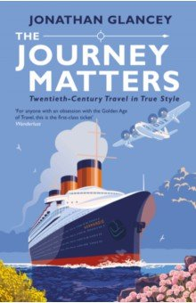 Книга The Journey Matters. Twentieth-Century Travel in True Style на ReadRate.com книга The Journey Matters. Twentieth-Century Travel in True Style