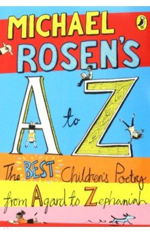 Книга Michael Rosen's A-Z. The best children's poetry from Agard to Zephaniah на ReadRate.com книга Michael Rosen's A-Z. The best children's poetry from Agard to Zephaniah