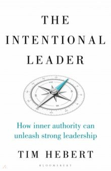 Книга The Intentional Leader. How Inner Authority Can Unleash Strong Leadership на ReadRate.com книга The Intentional Leader. How Inner Authority Can Unleash Strong Leadership