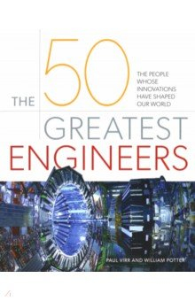 Книга The 50 Greatest Engineers. The People Whose Innovations Have Shaped Our World на ReadRate.com книга The 50 Greatest Engineers. The People Whose Innovations Have Shaped Our World