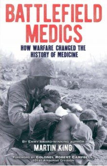 Книга Battlefield Medics. How Warfare Changed the History of Medicine на ReadRate.com книга Battlefield Medics. How Warfare Changed the History of Medicine