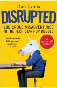 Книга Disrupted. Ludicrous Misadventures in the Tech Start-up Bubble на ReadRate.com книга Disrupted. Ludicrous Misadventures in the Tech Start-up Bubble
