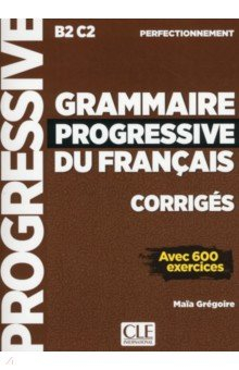 Книга Grammaire progressive du français. Niveau perfectionnement. B2/C2. Corrigés на ReadRate.com книга Grammaire progressive du français. Niveau perfectionnement. B2/C2. Corrigés